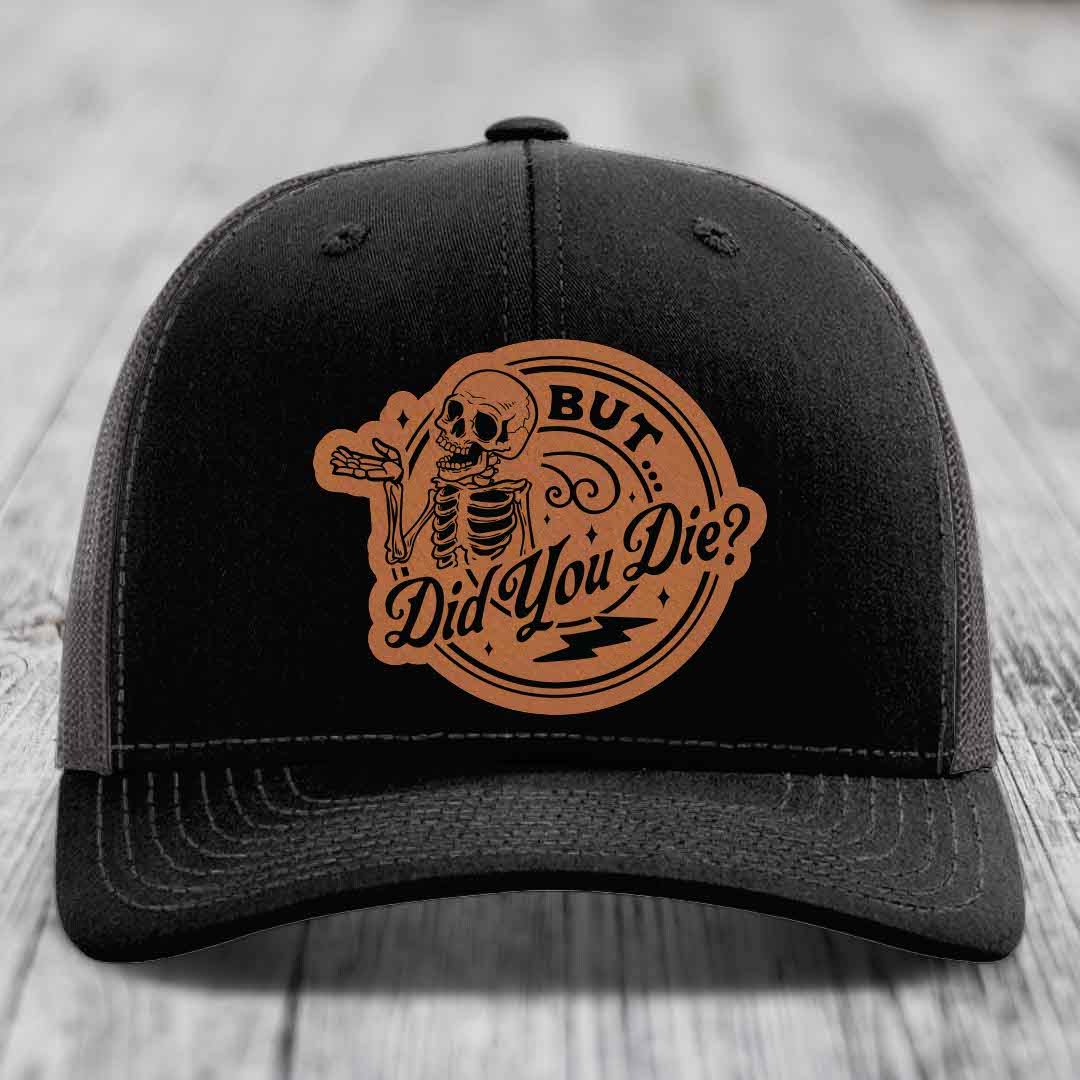 But Did You Die? - Leather Patch Hat - Rawhide to Black Patch - Richardson 112 Snapback Trucker Hat
