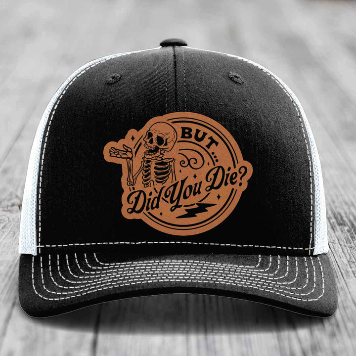 But Did You Die? - Leather Patch Hat - Rawhide to Black Patch - Richardson 112 Snapback Trucker Hat