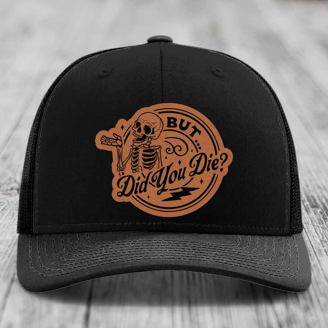 But Did You Die? - Leather Patch Hat - Rawhide to Black Patch - Richardson 112 Snapback Trucker Hat
