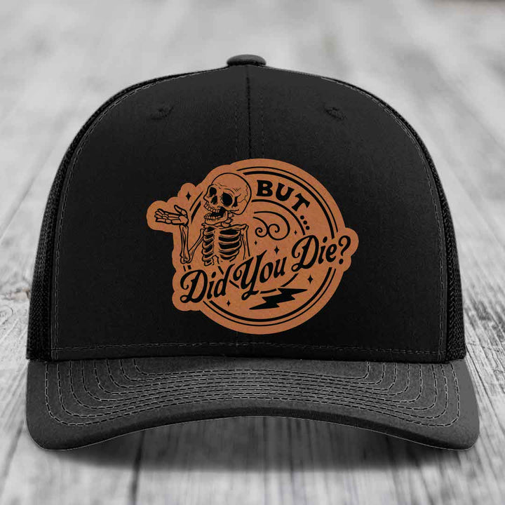 But Did You Die? - Leather Patch Hat - Rawhide to Black Patch - Richardson 112 Snapback Trucker Hat