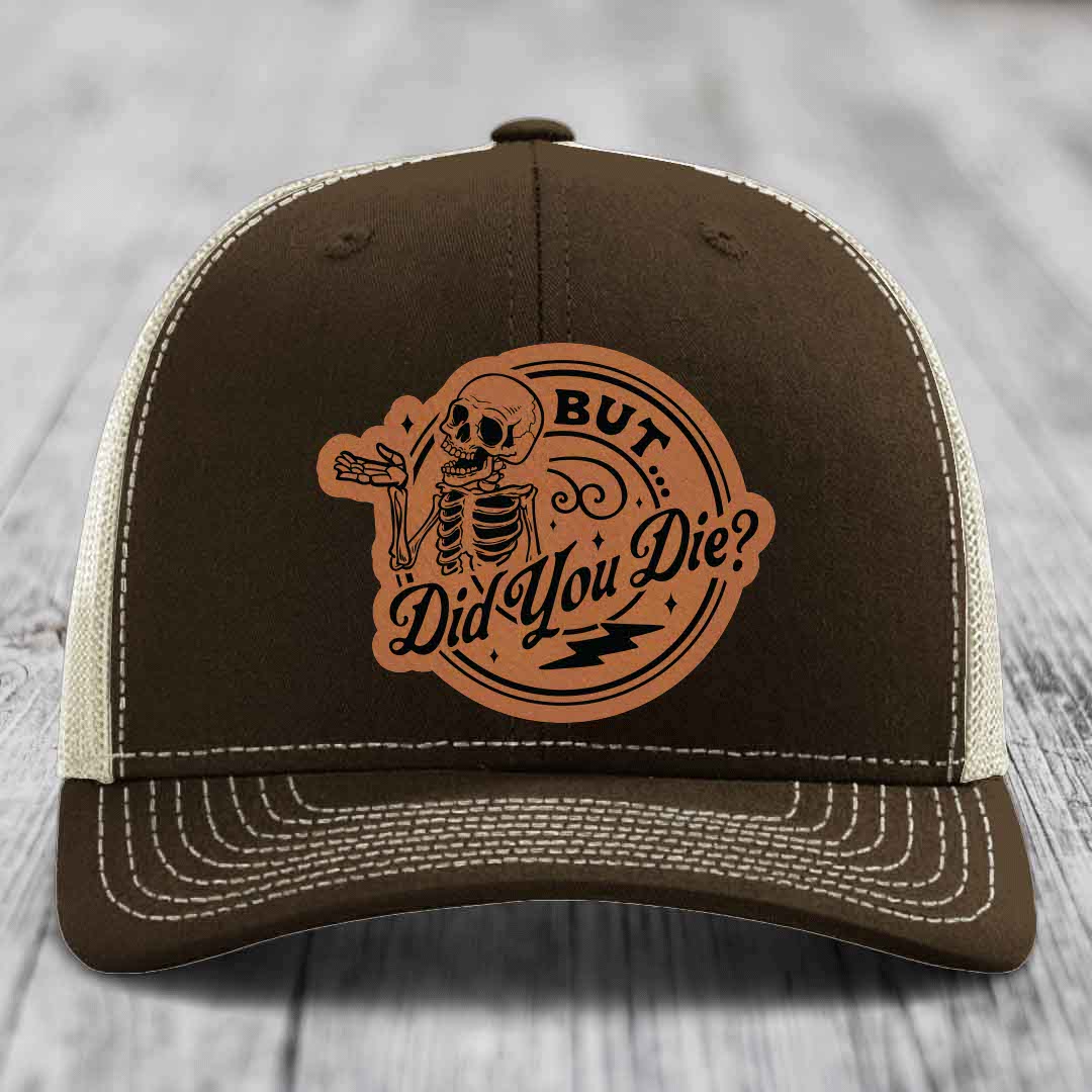 But Did You Die? - Leather Patch Hat - Rawhide to Black Patch - Richardson 112 Snapback Trucker Hat