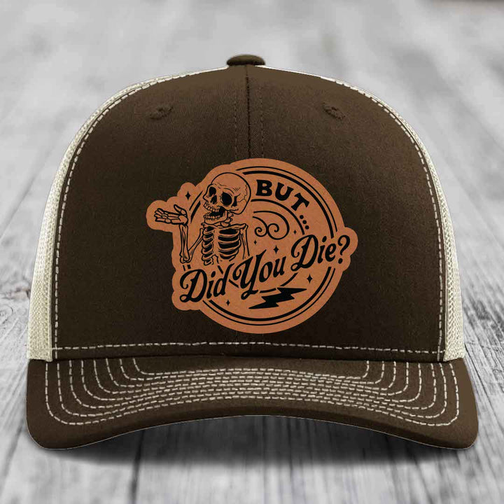 But Did You Die? - Leather Patch Hat - Rawhide to Black Patch - Richardson 112 Snapback Trucker Hat