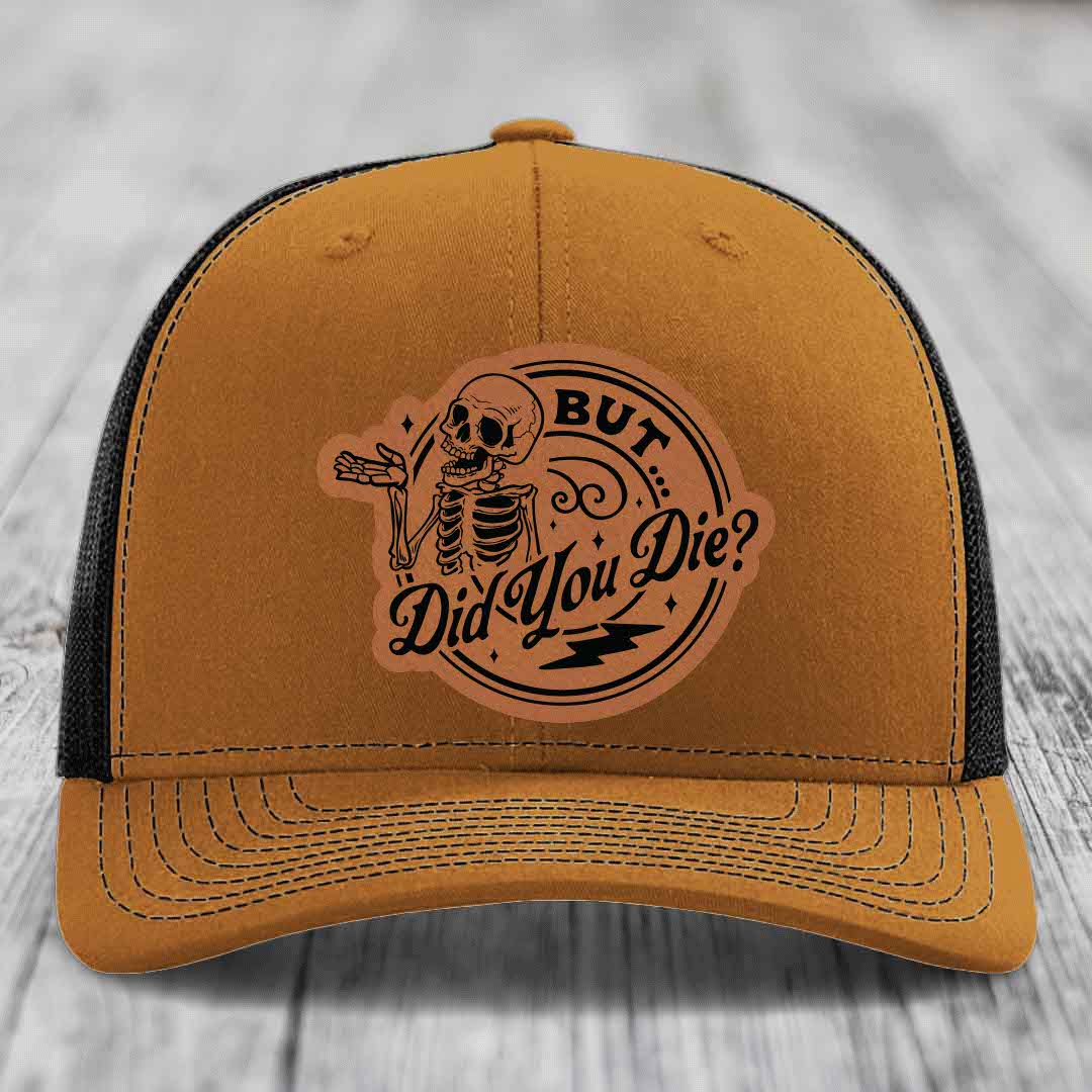 But Did You Die? - Leather Patch Hat - Rawhide to Black Patch - Richardson 112 Snapback Trucker Hat