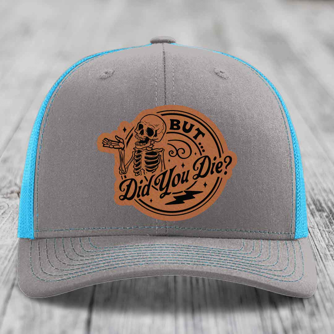 But Did You Die? - Leather Patch Hat - Rawhide to Black Patch - Richardson 112 Snapback Trucker Hat