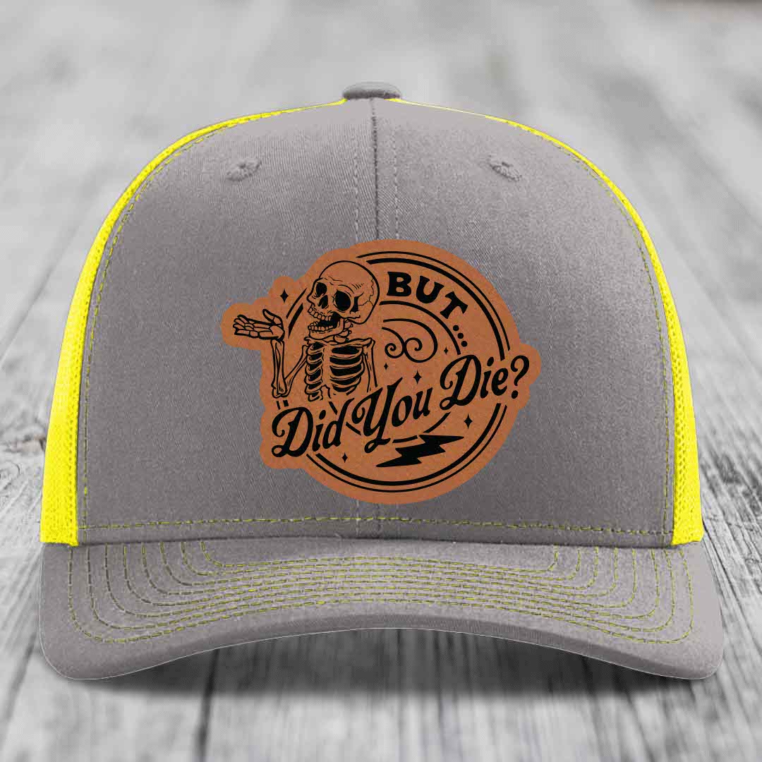 But Did You Die? - Leather Patch Hat - Rawhide to Black Patch - Richardson 112 Snapback Trucker Hat