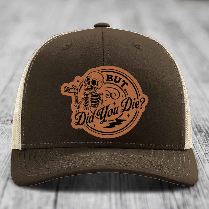 But Did You Die? - Leather Patch Hat - Rawhide to Black Patch - Richardson 112 Snapback Trucker Hat