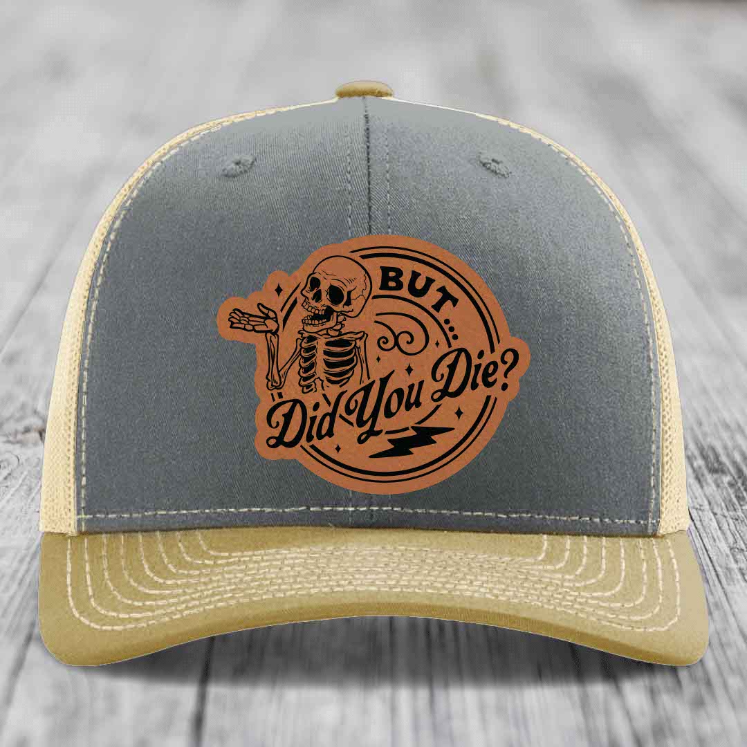 But Did You Die? - Leather Patch Hat - Rawhide to Black Patch - Richardson 112 Snapback Trucker Hat