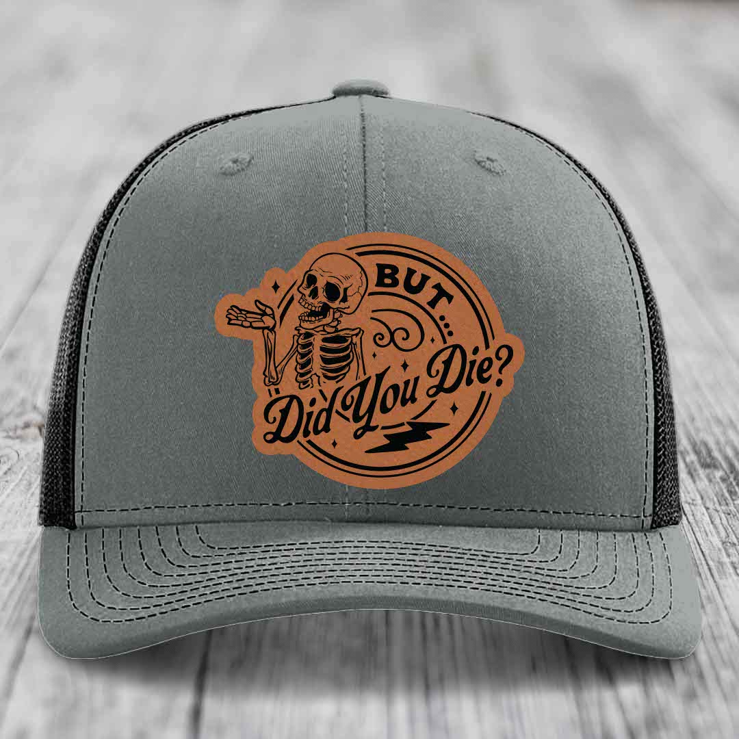 But Did You Die? - Leather Patch Hat - Rawhide to Black Patch - Richardson 112 Snapback Trucker Hat