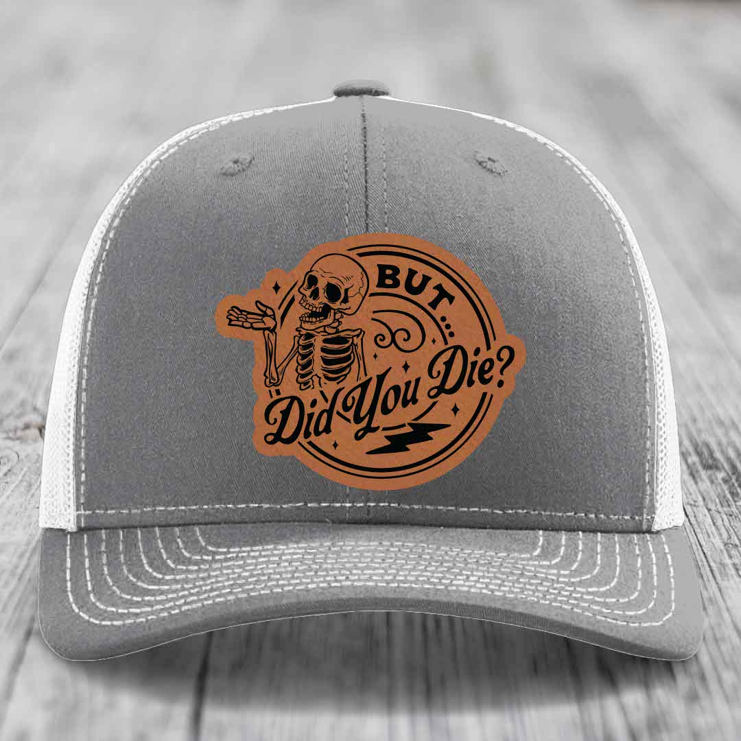 But Did You Die? - Leather Patch Hat - Rawhide to Black Patch - Richardson 112 Snapback Trucker Hat