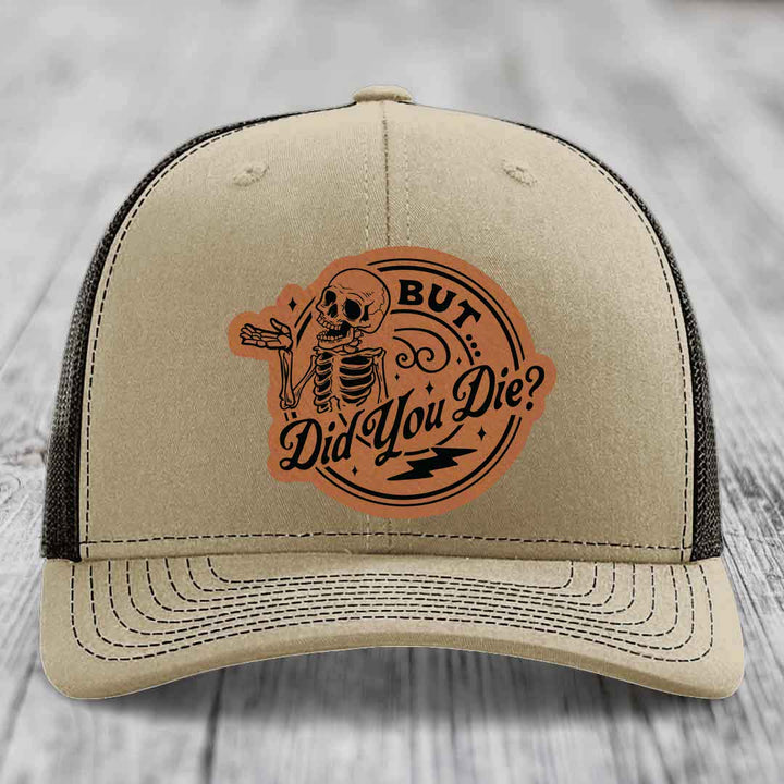 But Did You Die? - Leather Patch Hat - Rawhide to Black Patch - Richardson 112 Snapback Trucker Hat