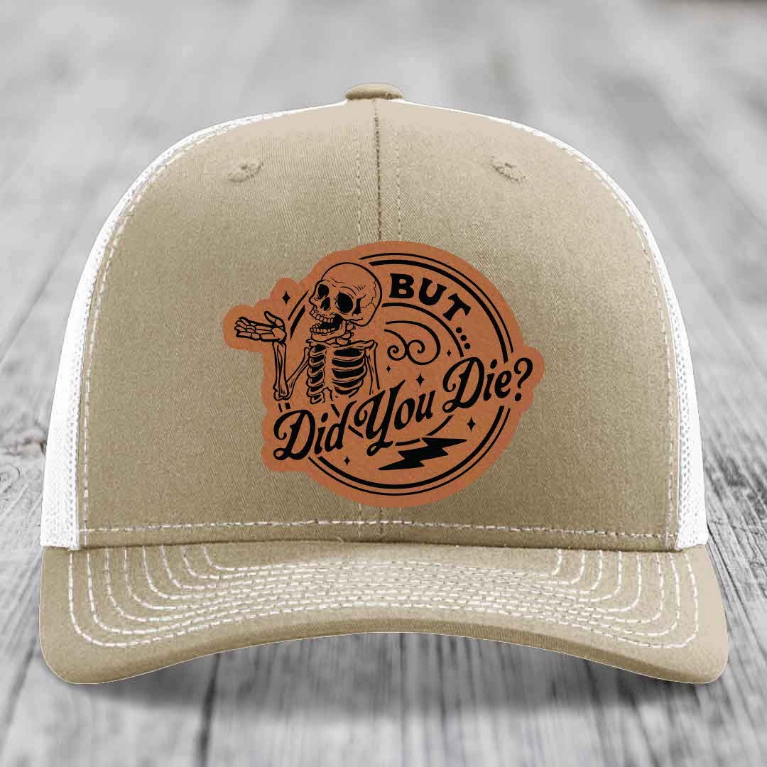 But Did You Die? - Leather Patch Hat - Rawhide to Black Patch - Richardson 112 Snapback Trucker Hat