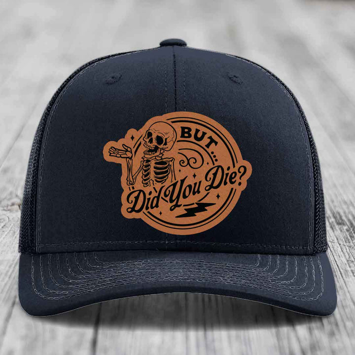But Did You Die? - Leather Patch Hat - Rawhide to Black Patch - Richardson 112 Snapback Trucker Hat