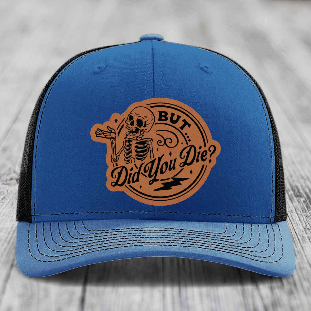 But Did You Die? - Leather Patch Hat - Rawhide to Black Patch - Richardson 112 Snapback Trucker Hat