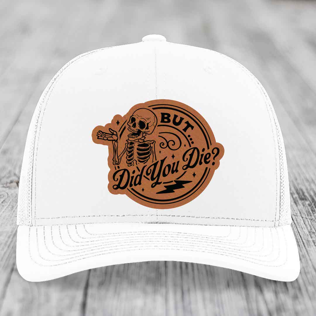 But Did You Die? - Leather Patch Hat - Rawhide to Black Patch - Richardson 112 Snapback Trucker Hat