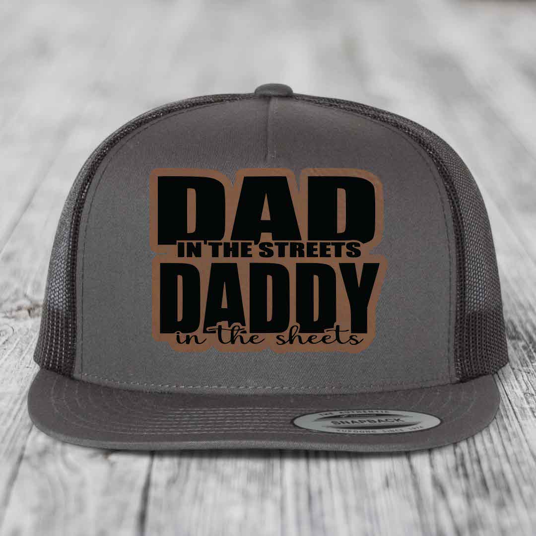 Dad in the Streets Daddy in the Sheets - Leather Patch Hat - Dark Brown to Black Patch - Yupoong 6006 Snapback Flatbill Hat