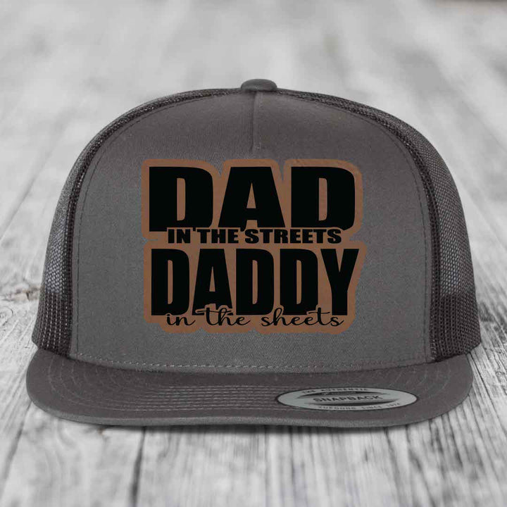 Dad in the Streets Daddy in the Sheets - Leather Patch Hat - Dark Brown to Black Patch - Yupoong 6006 Snapback Flatbill Hat