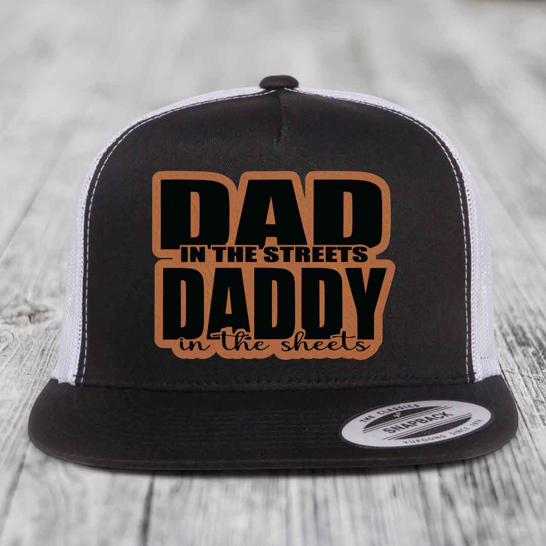 Dad in the Streets Daddy in the Sheets - Leather Patch Hat - Rawhide to Black Patch - Yupoong 6006 Snapback Flatbill Hat