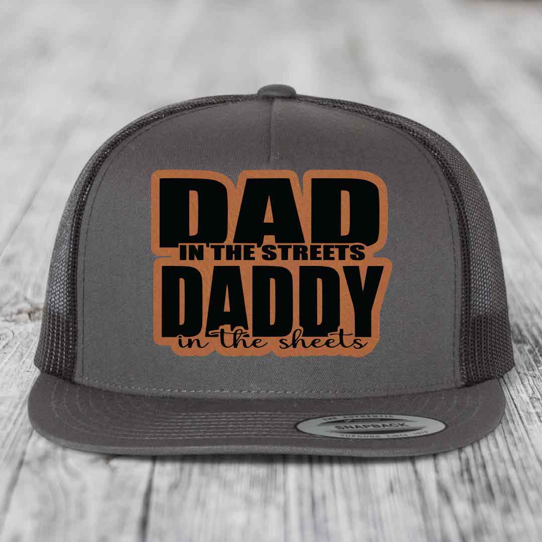 Dad in the Streets Daddy in the Sheets - Leather Patch Hat - Rawhide to Black Patch - Yupoong 6006 Snapback Flatbill Hat