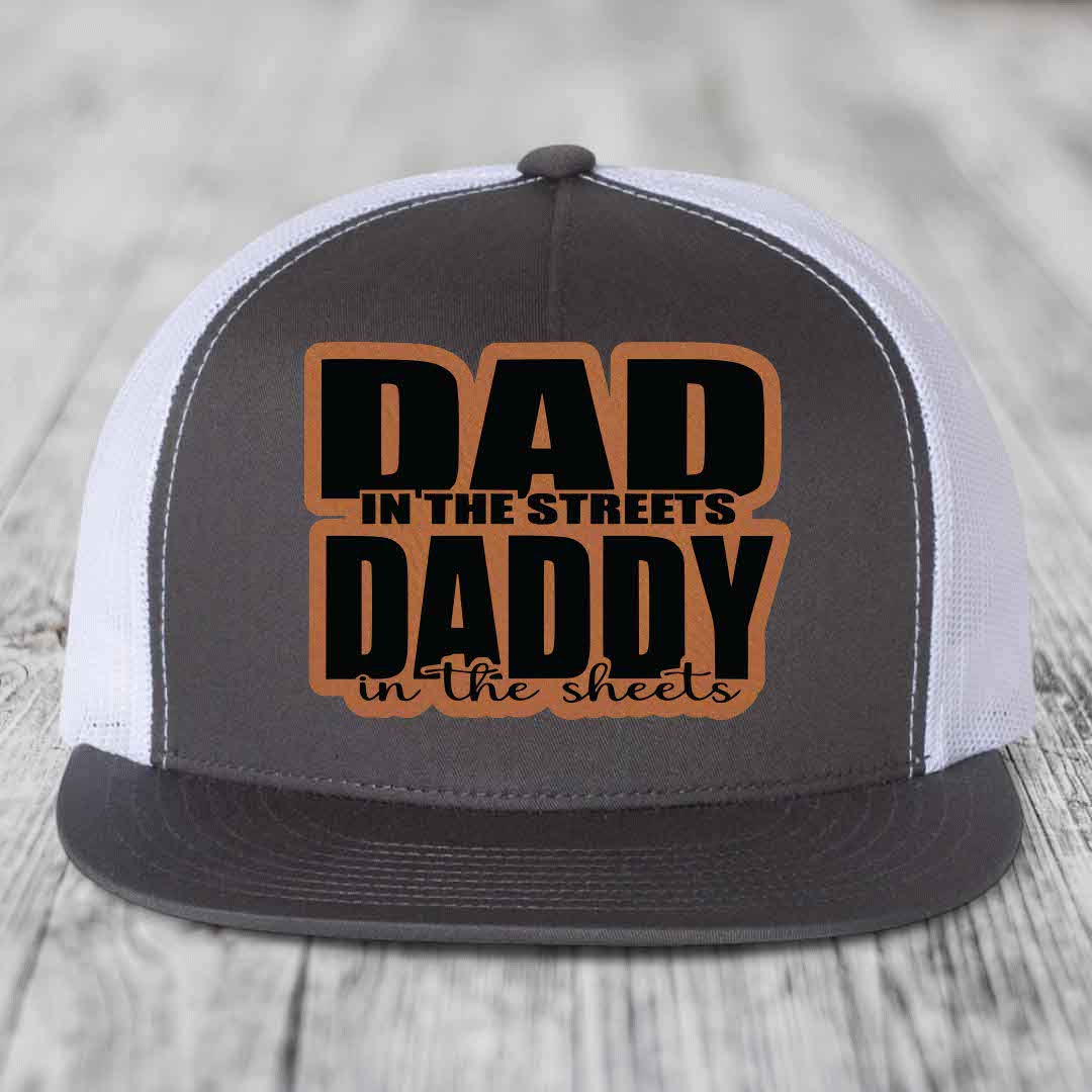 Dad in the Streets Daddy in the Sheets - Leather Patch Hat - Rawhide to Black Patch - Yupoong 6006 Snapback Flatbill Hat