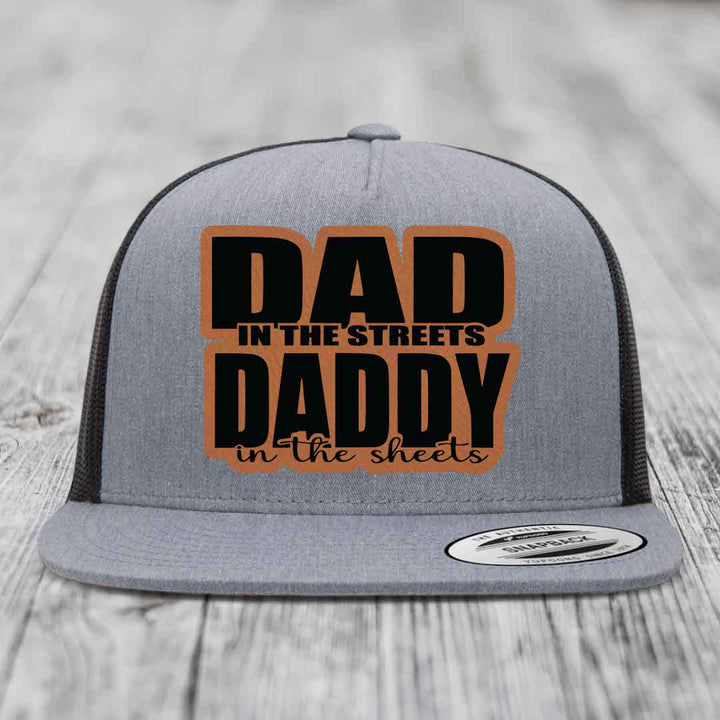 Dad in the Streets Daddy in the Sheets - Leather Patch Hat - Rawhide to Black Patch - Yupoong 6006 Snapback Flatbill Hat