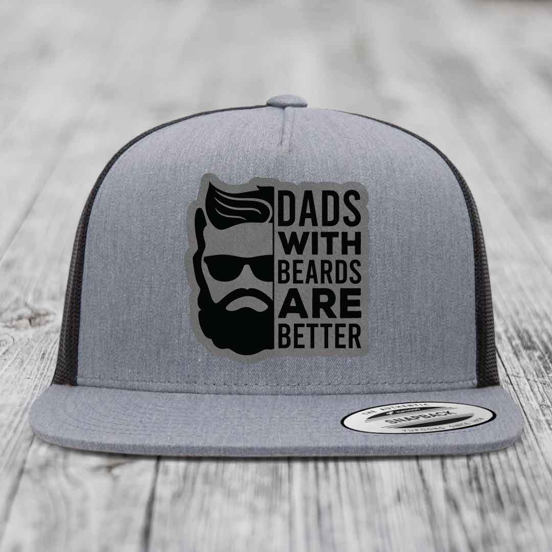 Dads With Beards Are Better - Leather Patch Hat - Grey to Black Patch - Yupoong 6006 Snapback Flatbill Hat