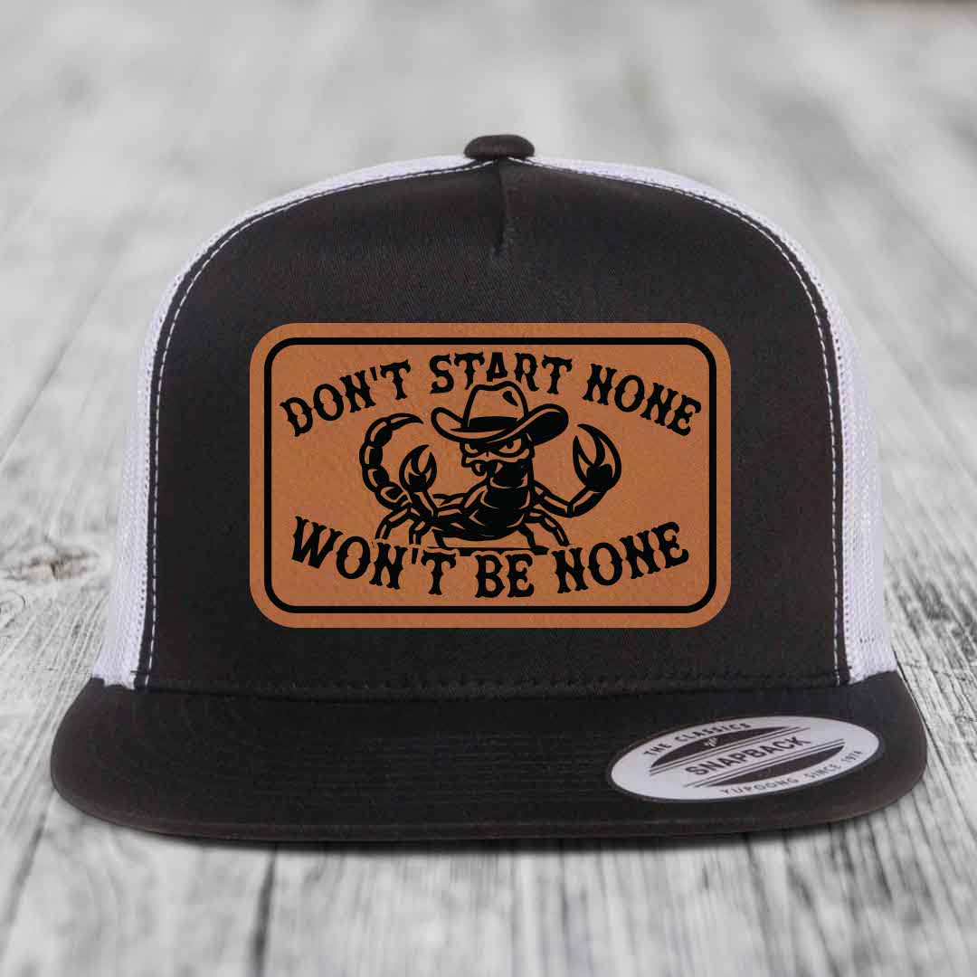 Dont Start None Wont Be None - Leather Patch Hat - Rawhide to Black Patch - Yupoong 6006 Snapback Flatbill Hat
