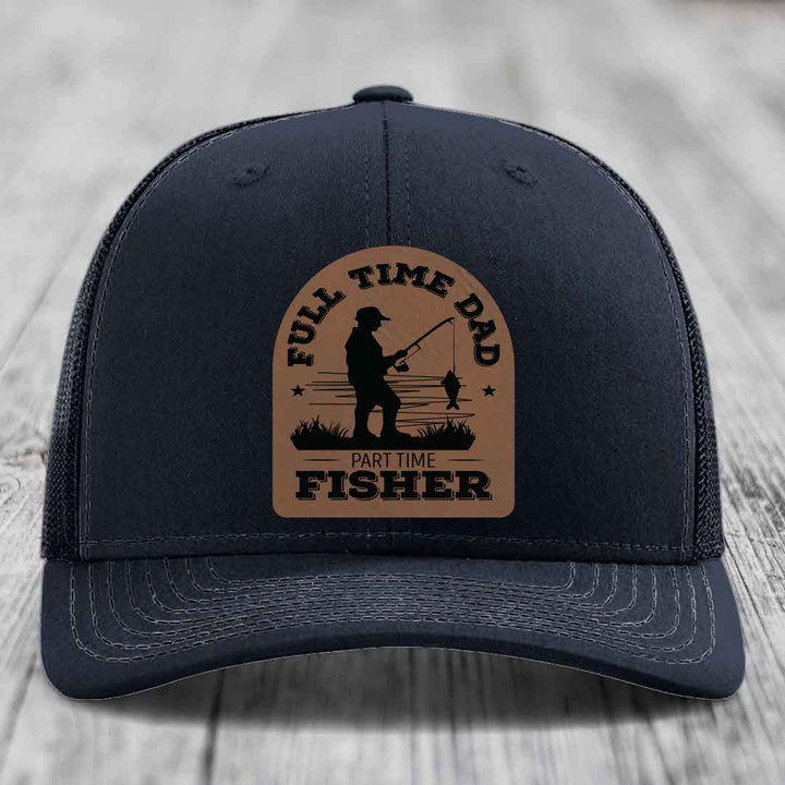 Full Time Dad Part Time Fisher - Leather Patch Hat - Dark Brown to Black Patch - Richardson 112 Snapback Trucker Hat