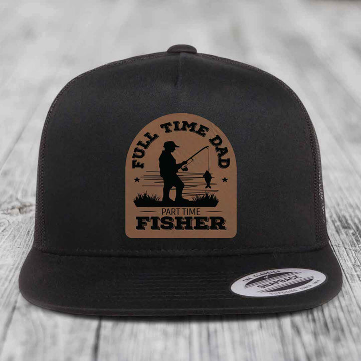 Full Time Dad Part Time Fisher - Leather Patch Hat - Dark Brown to Black Patch - Yupoong 6006 Snapback Flatbill Hat