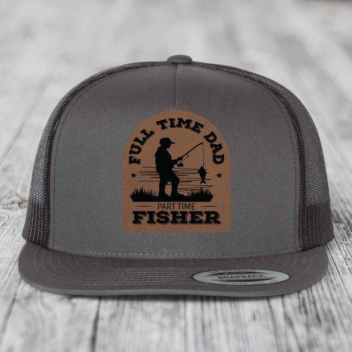 Full Time Dad Part Time Fisher - Leather Patch Hat - Dark Brown to Black Patch - Yupoong 6006 Snapback Flatbill Hat