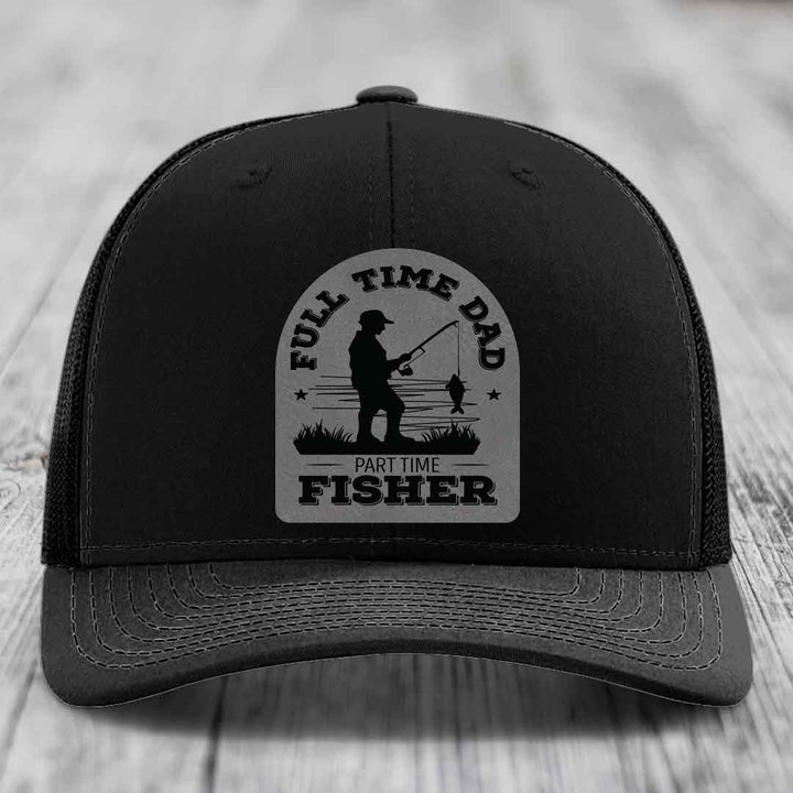 Full Time Dad Part Time Fisher - Leather Patch Hat - Grey to Black Patch - Richardson 112 Snapback Trucker Hat