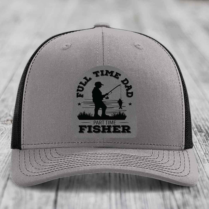 Full Time Dad Part Time Fisher - Leather Patch Hat - Grey to Black Patch - Richardson 112 Snapback Trucker Hat