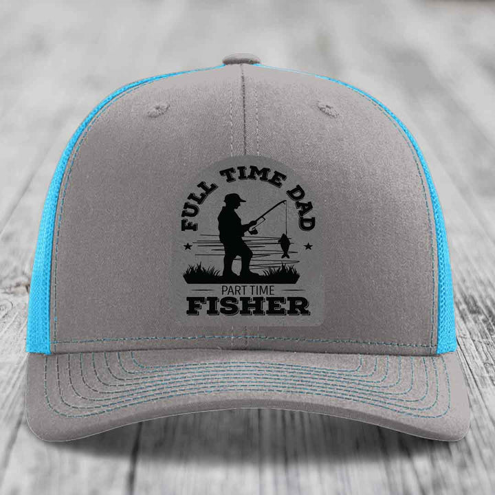 Full Time Dad Part Time Fisher - Leather Patch Hat - Grey to Black Patch - Richardson 112 Snapback Trucker Hat