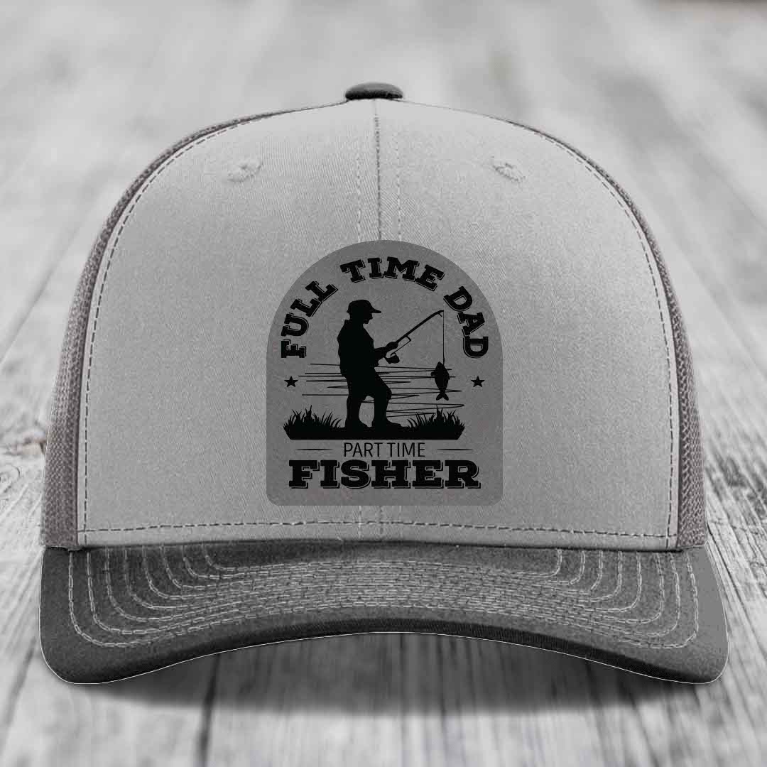 Full Time Dad Part Time Fisher - Leather Patch Hat - Grey to Black Patch - Richardson 112 Snapback Trucker Hat