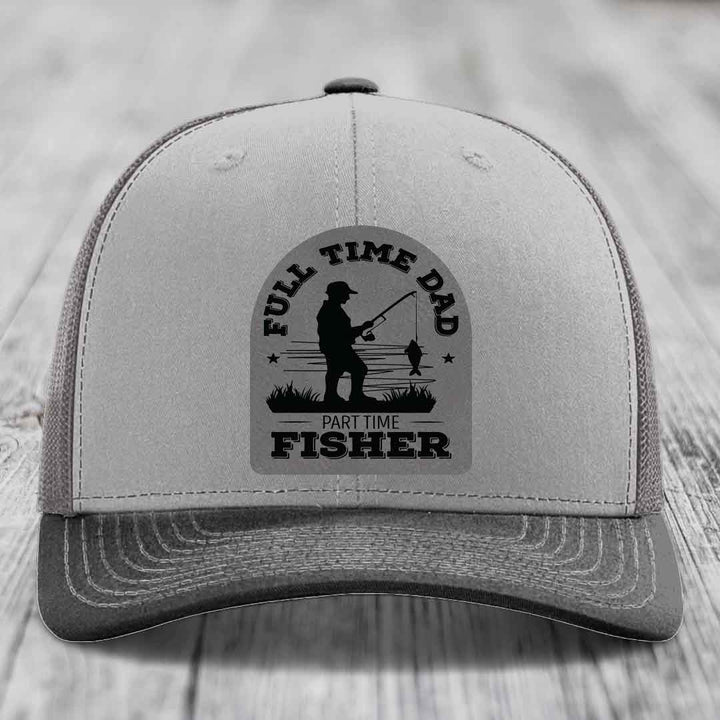 Full Time Dad Part Time Fisher - Leather Patch Hat - Grey to Black Patch - Richardson 112 Snapback Trucker Hat