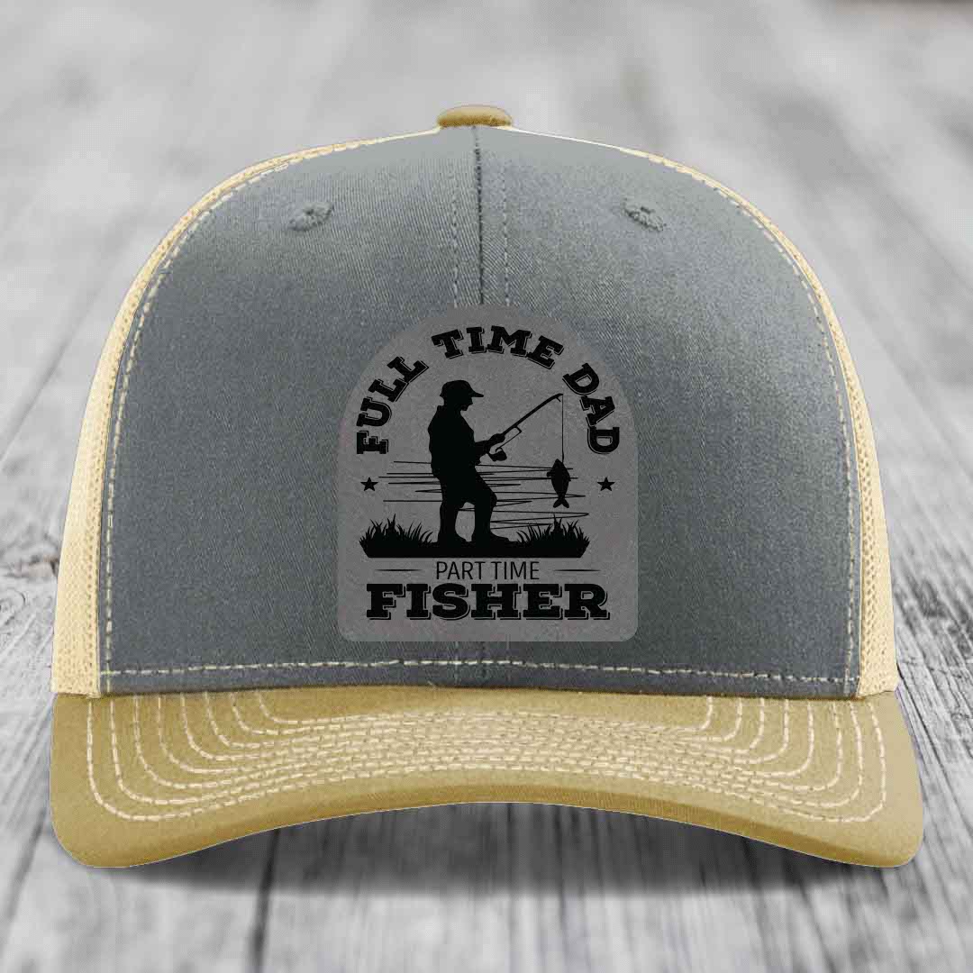 Full Time Dad Part Time Fisher - Leather Patch Hat - Grey to Black Patch - Richardson 112 Snapback Trucker Hat