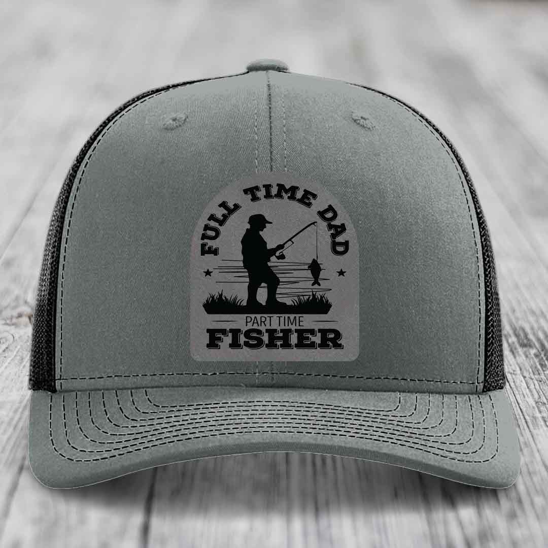 Full Time Dad Part Time Fisher - Leather Patch Hat - Grey to Black Patch - Richardson 112 Snapback Trucker Hat