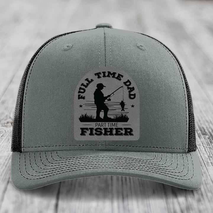 Full Time Dad Part Time Fisher - Leather Patch Hat - Grey to Black Patch - Richardson 112 Snapback Trucker Hat