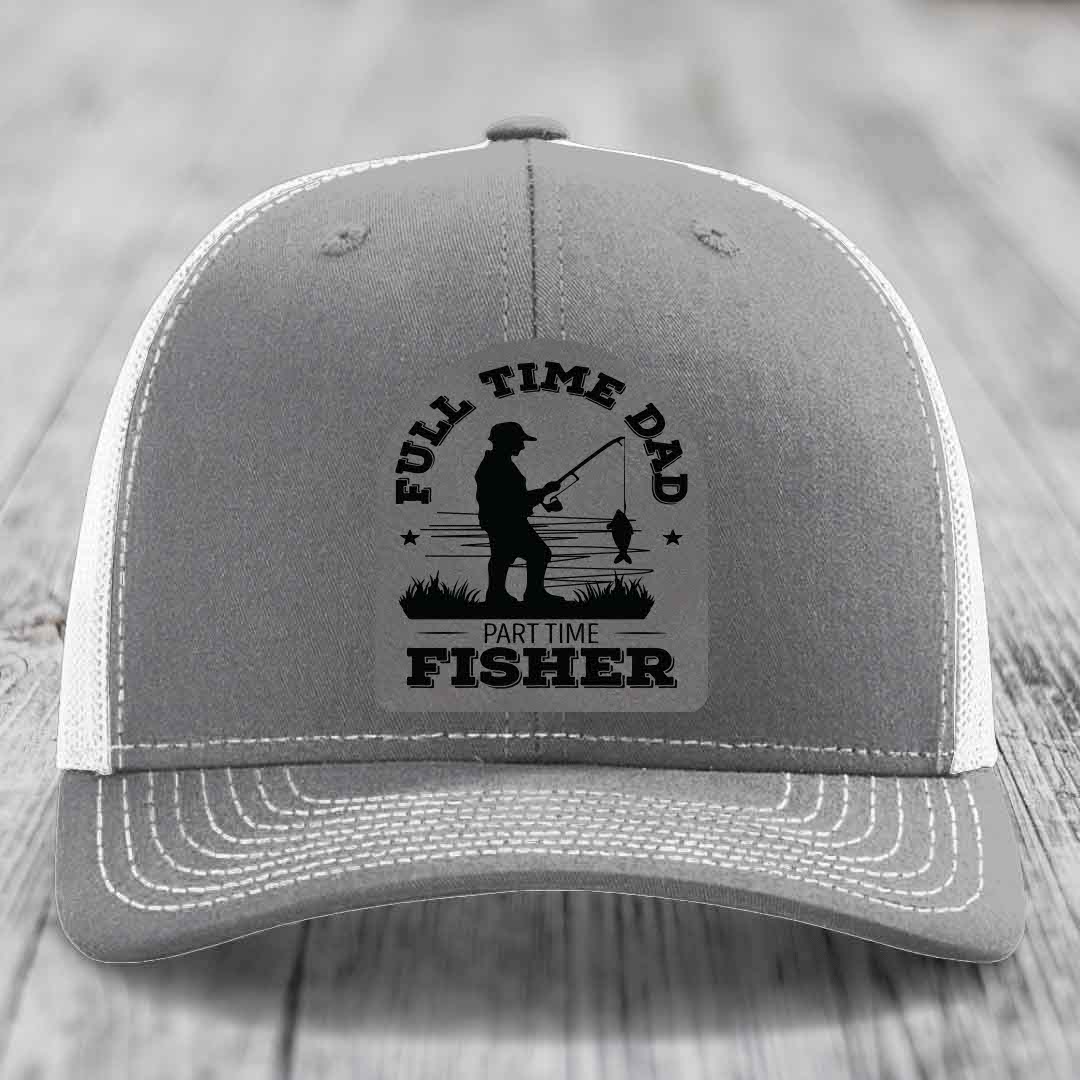 Full Time Dad Part Time Fisher - Leather Patch Hat - Grey to Black Patch - Richardson 112 Snapback Trucker Hat