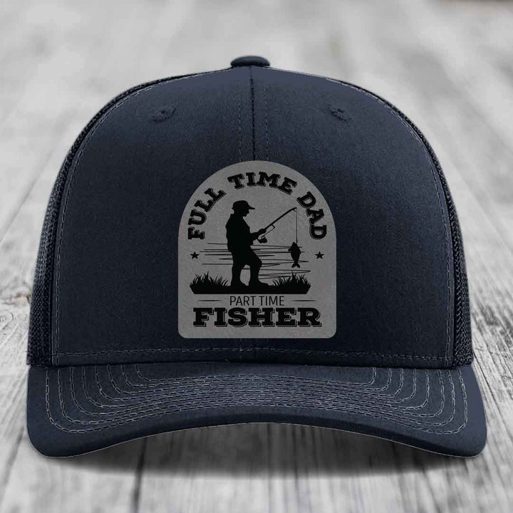 Full Time Dad Part Time Fisher - Leather Patch Hat - Grey to Black Patch - Richardson 112 Snapback Trucker Hat