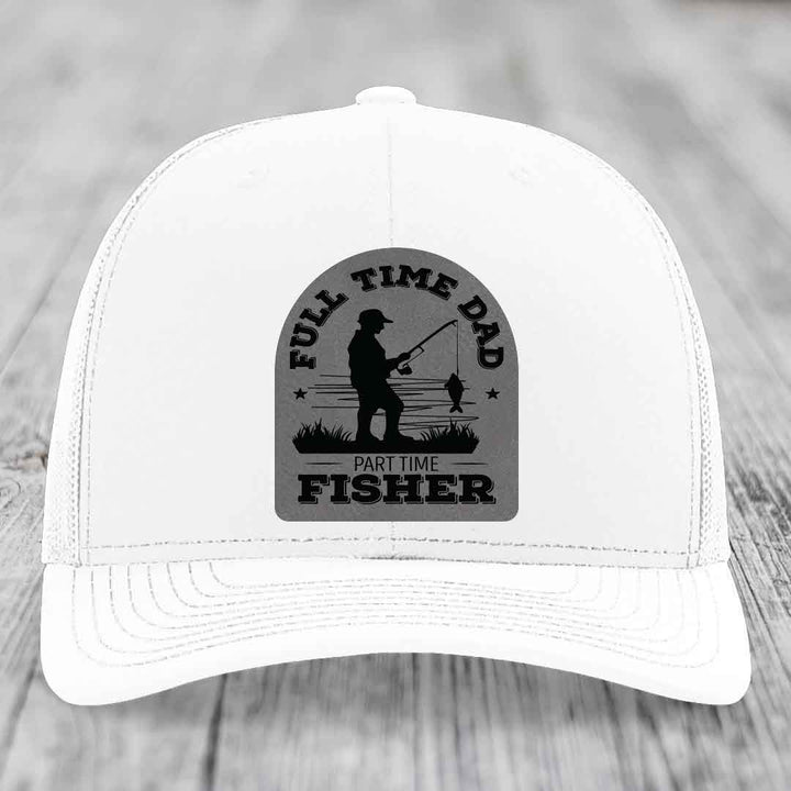 Full Time Dad Part Time Fisher - Leather Patch Hat - Grey to Black Patch - Richardson 112 Snapback Trucker Hat