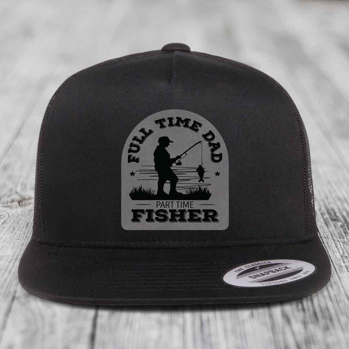 Full Time Dad Part Time Fisher - Leather Patch Hat - Grey to Black Patch - Yupoong 6006 Snapback Flatbill Hat