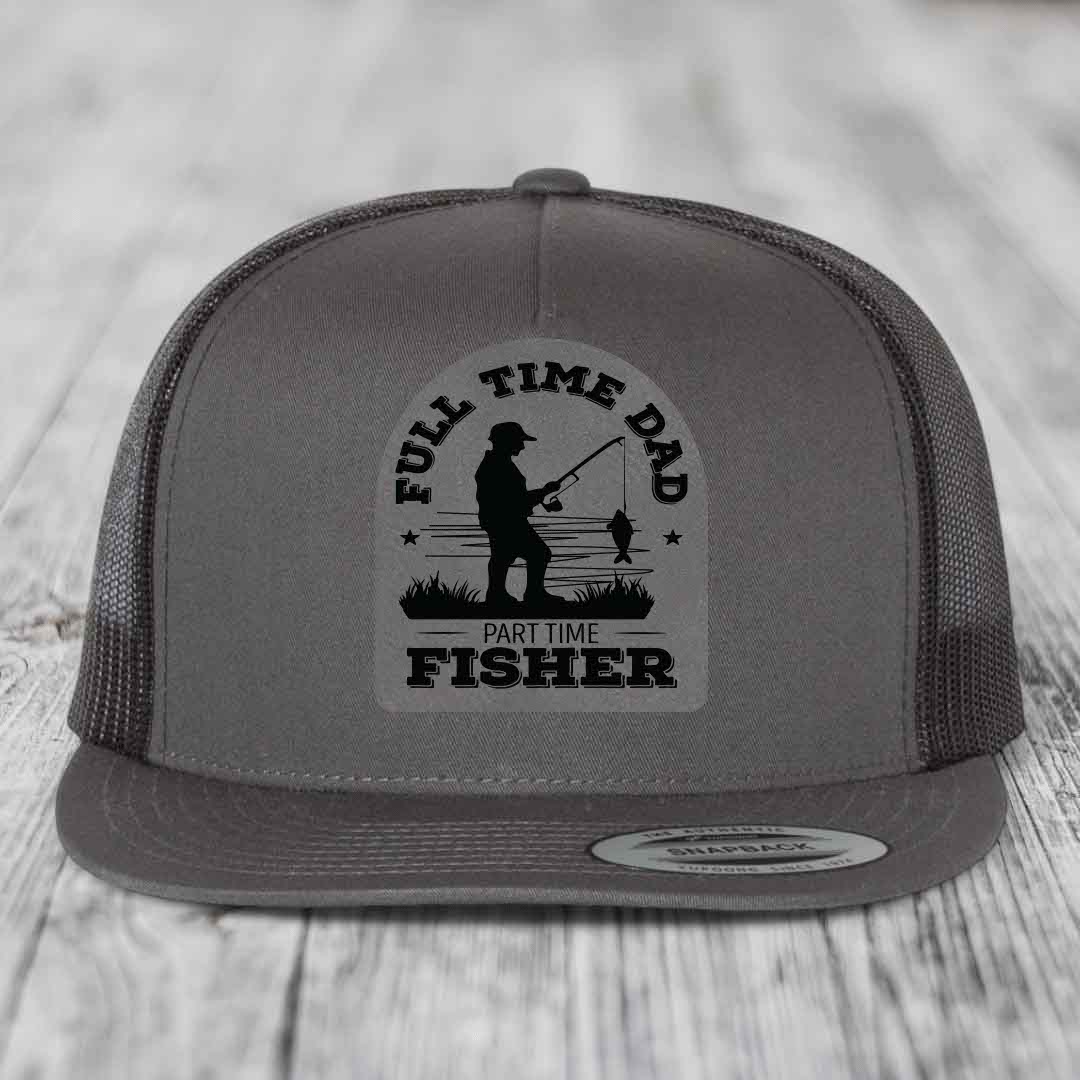 Full Time Dad Part Time Fisher - Leather Patch Hat - Grey to Black Patch - Yupoong 6006 Snapback Flatbill Hat