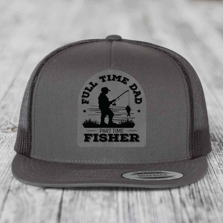 Full Time Dad Part Time Fisher - Leather Patch Hat - Grey to Black Patch - Yupoong 6006 Snapback Flatbill Hat