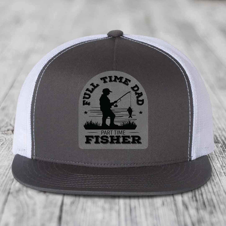 Full Time Dad Part Time Fisher - Leather Patch Hat - Grey to Black Patch - Yupoong 6006 Snapback Flatbill Hat