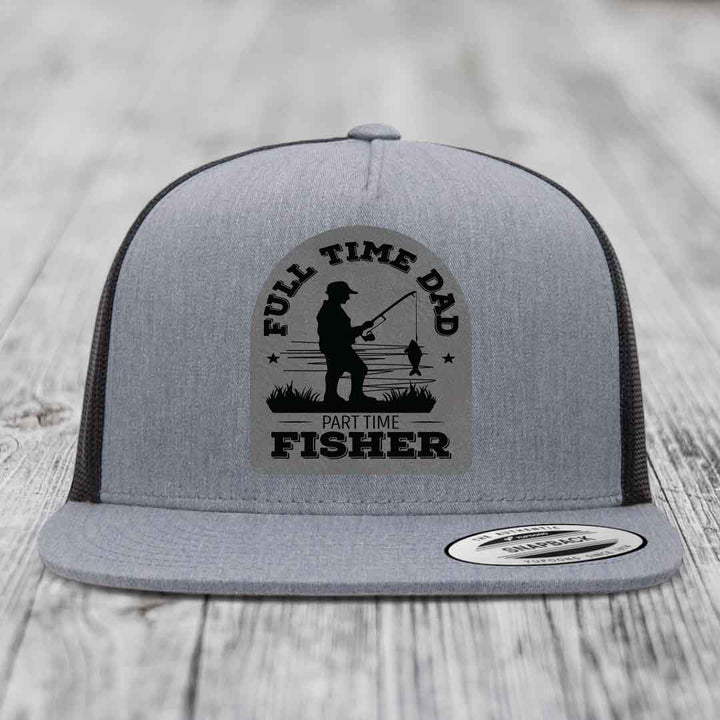 Full Time Dad Part Time Fisher - Leather Patch Hat - Grey to Black Patch - Yupoong 6006 Snapback Flatbill Hat