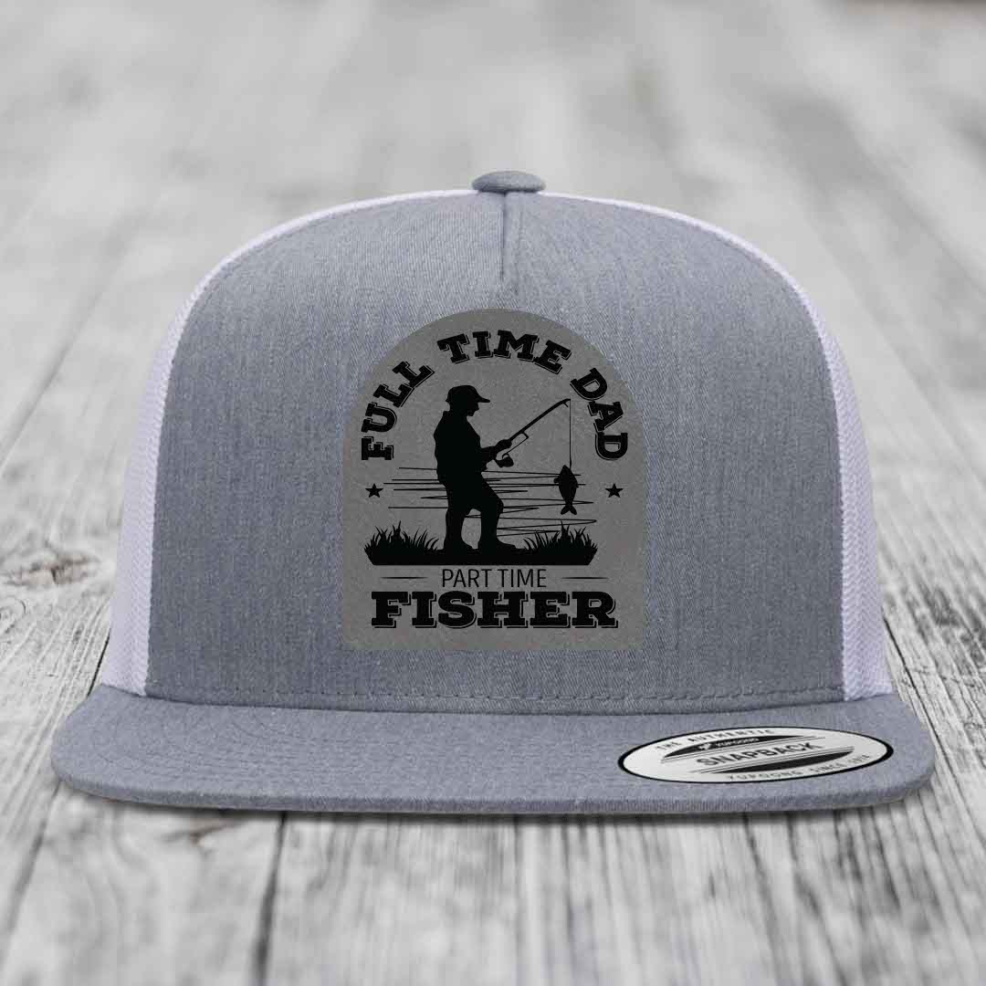 Full Time Dad Part Time Fisher - Leather Patch Hat - Grey to Black Patch - Yupoong 6006 Snapback Flatbill Hat
