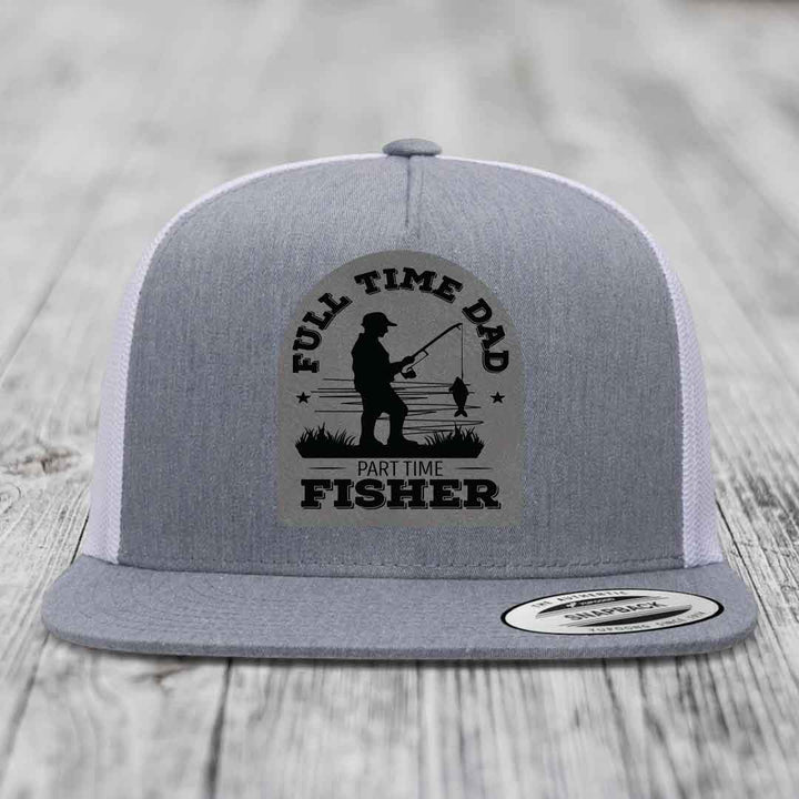 Full Time Dad Part Time Fisher - Leather Patch Hat - Grey to Black Patch - Yupoong 6006 Snapback Flatbill Hat