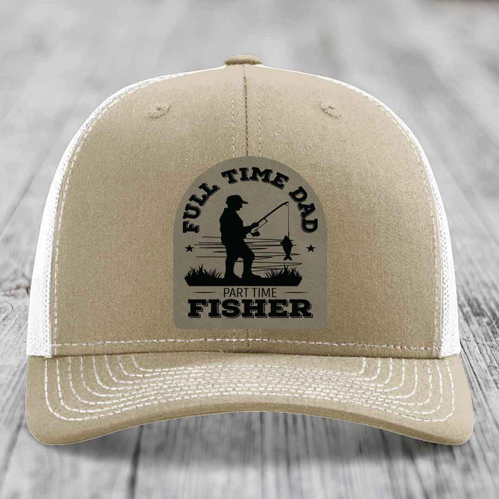 Full Time Dad Part Time Fisher - Leather Patch Hat - Light Brown to Black Patch - Richardson 112 Snapback Trucker Hat
