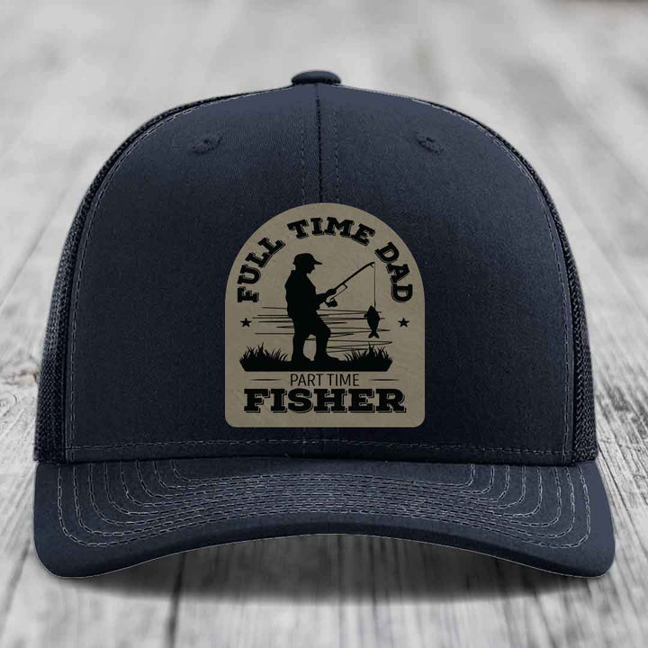 Full Time Dad Part Time Fisher - Leather Patch Hat - Light Brown to Black Patch - Richardson 112 Snapback Trucker Hat