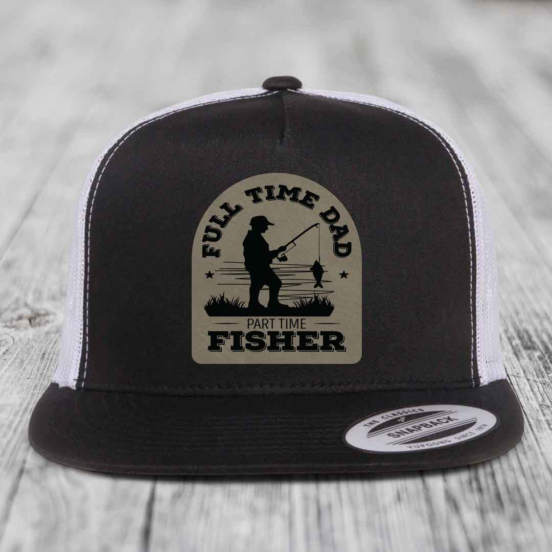 Full Time Dad Part Time Fisher - Leather Patch Hat - Light Brown to Black Patch - Yupoong 6006 Snapback Flatbill Hat